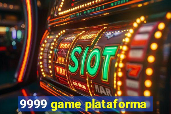 9999 game plataforma